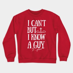 I can't but I know a Guy-Funny Jesus Faith Christian Crewneck Sweatshirt